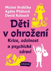 Děti v ohrožení - Michal Hrdlička,Agáta Pilátová,David Kolouch - Psychologie Děti v ohrožení