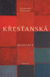 Křesťanská meditace - Laurence Freeman - Společnost a politika Křesťanská meditace