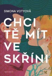 Chci tě mít ve skříni - Simona Votyová - Romány Chci tě mít ve skříni