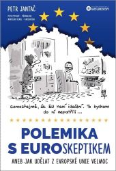 Polemika s eurokeptikem aneb Jak udělat z Evropské unie velmoc - Petr Jantač - Společnost a politika Polemika s eurokeptikem aneb Jak udělat z Evropské unie velmoc