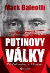 Putinovy války - Od Čečenska po Ukrajinu - Mark Galeotti - Mezinárodní vztahy Putinovy války: Od Čečenska po Ukrajinu