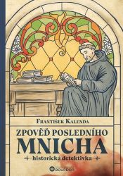 Zpověď posledního mnicha - František Kalenda - Historické detektivky Zpověď posledního mnicha