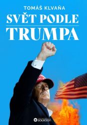 Svět podle Trumpa - Tomáš Klvaňa - Světová scéna Svět podle Trumpa