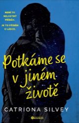 Potkáme se v jiném životě - Catriona Silvey - Romány pro ženy Potkáme se v jiném životě