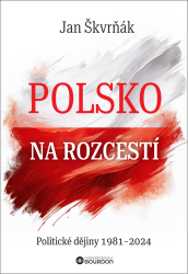 Polsko na rozcestí - Politické dějiny 1981-2024 Polsko na rozcestí - Politické dějiny 1981-2024