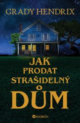 Jak prodat strašidelný dům - Grady Hendrix - Horory Jak prodat strašidelný dům