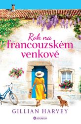 Rok na francouzském venkově - Gillian Harvey - Romány pro ženy Rok na francouzském venkově