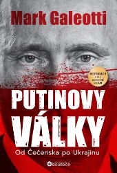 Putinovy války - Od Čečenska po Ukrajinu - Mark Galeotti - Novodobé války a konflikty Putinovy války - Od Čečenska po Ukrajinu