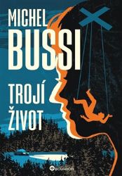 Trojí život - Michel Bussi - Světové detektivky Trojí život