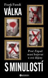 Válka s minulostí - Proč Západ musí bojovat o své dějiny Válka s minulostí - Proč Západ musí bojovat o své dějiny