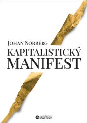 Kapitalistický manifest - Johan Norberg - Společnost a politika Kapitalistický manifest