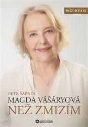 Než zmizím. Magda Vášáryová Než zmizím. Magda Vášáryová