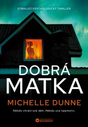 Dobrá matka - Michelle Dunne - Thrillery Dobrá matka