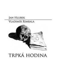 Trpká hodina - Jan Hlubek - Poezie a básně Trpká hodina