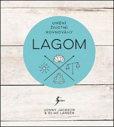 Lagom - Umění životní rovnováhy - Elias Larsen,Jonny Jackson - Psychologie Lagom - Umění životní rovnováhy