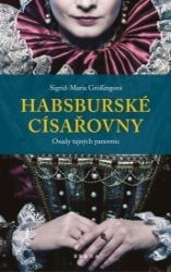 Habsburské císařovny - Sigrid-Maria Größing - Literatura faktu Habsburské císařovny