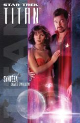Star Trek: Titan – Syntéza - James Swallow - Sci-fi Star Trek: Titan – Syntéza