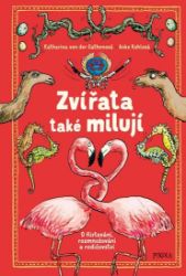 Zvířata také milují - O flirtování, rozmnožování a rodičovství Zvířata také milují - O flirtování, rozmnožování a rodičovství