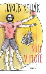 Kůly v plotě - fejetonové sloupky - Jakub Kohák - Český humor a satira Kůly v plotě - fejetonové sloupky