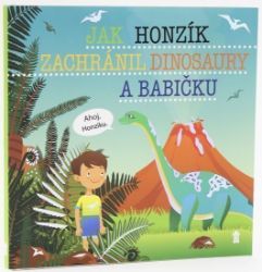 Jak Honzík zachránil dinosaury a babičku - Dětské knihy se jmény Jak Honzík zachránil dinosaury a babičku - Dětské knihy se jmény