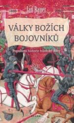 Války božích bojovníků - Populární historie husitské doby - Jan Bauer - Literatura faktu Války božích bojovníků - Populární historie husitské doby