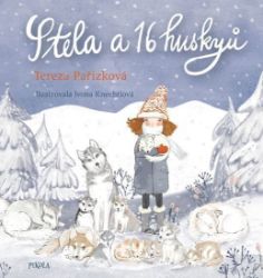 Stela a 16 huskyů - Tereza Pařízková - Dobrodružné knihy pro děti Stela a 16 huskyů