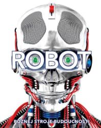 Robot. Poznej stroje budoucnosti - Andrea Mills,Clive Gifford - Hobby Robot. Poznej stroje budoucnosti