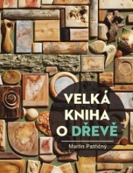 Velká kniha o dřevě - Martin Patřičný - Encyklopedie Velká kniha o dřevě