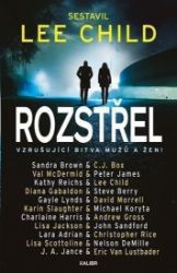 Rozstřel - kolektiv autorů,Lee Child,Sandra Brown,Diana Gabaldon,Michael Koryta,Andrew Gross,Peter James,Lara Adrian,Steve Berry,Lisa Scottoline,Lisa Jackson,Karin Slaughter,Gayle Lynds,Judith A. Jance,John Sandford,Kathy Reichs,Charlaine Harris,Nelson DeMille,Val McDermid,David Morrell,C. J. Box - Thrillery Rozstřel