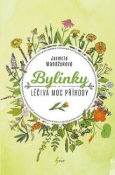 Bylinky - Léčivá moc přírody - Jarmila Mandžuková - Hobby Bylinky - Léčivá moc přírody