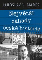 Největší záhady české historie Největší záhady české historie