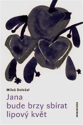 Jana bude brzy sbírat lipový květ - Miloš Doležal,Jan Wiendl - Poezie a básně Jana bude brzy sbírat lipový květ