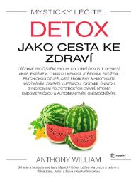 Mystický léčitel: Detox jako cesta ke zdraví - Anthony William - Detoxikace organismu Mystický léčitel: Detox jako cesta ke zdraví