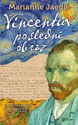 Vincentův poslední obraz - Marianne Jaeglé - Životopisné romány Vincentův poslední obraz