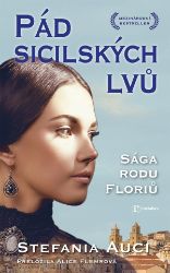 Pád sicilských lvů - Stefania Auci - Historické romány Pád sicilských lvů - Sága rodu Floriů 3