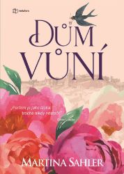 Dům vůní - Martina Sahler - Romány pro ženy Dům vůní