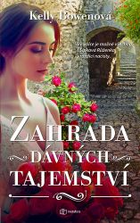 Zahrada dávných tajemství - Kelly Bowen - Romány Zahrada dávných tajemství