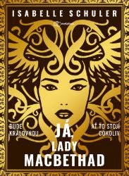 Já, lady MacBethad - Isabelle Schuler - Historické romány Já, lady MacBethad