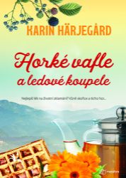 Horké vafle a ledové koupele - Karin Härjegard - Romány pro ženy Horké vafle a ledové koupele