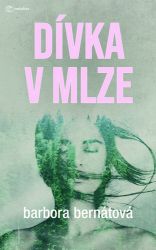Dívka v mlze - Barbora Bernátová - České a slovenské detektivky Dívka v mlze