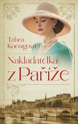 Nakladatelka z Paříže - Tabea Koenig - Životopisné romány Nakladatelka z Paříže