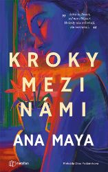 Kroky mezi námi - Ana Maya - Světová beletrie Kroky mezi námi
