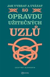Jak vybrat a uvázat 80 opravdu užitečných uzlů - Geoffrey Budworth - Ruční práce Jak vybrat a uvázat 80 opravdu užitečných uzlů