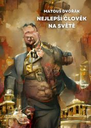 Nejlepší člověk na světě - Matouš Dvořák - Česká a slovenská beletrie Nejlepší člověk na světě
