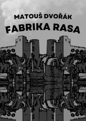 Fabrika rasa - Matouš Dvořák - Česká a slovenská beletrie Fabrika rasa
