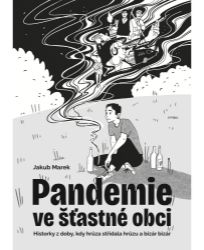 Pandemie ve šťastné obci - Historky z doby, kdy hrůza střídala hrůzu a bizár bizár
