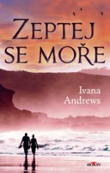 Zeptej se moře - Ivana Andrews - Romány pro ženy Zeptej se moře