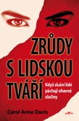 Zrůdy s lidskou tváří - Když slušní lidé páchají ohavné zločiny Zrůdy s lidskou tváří - Když slušní lidé páchají ohavné zločiny