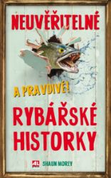Neuvěřitelné a pravdivé rybářské historky Neuvěřitelné a pravdivé rybářské historky
