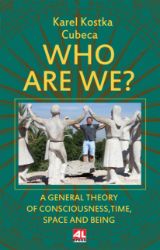 Who Are We? - A General Theory of Consciousness, Time, Space and Being - Karel Cubeca,Karel Kostka Cubeca - Bible a náboženské knihy v angličtině Who Are We?